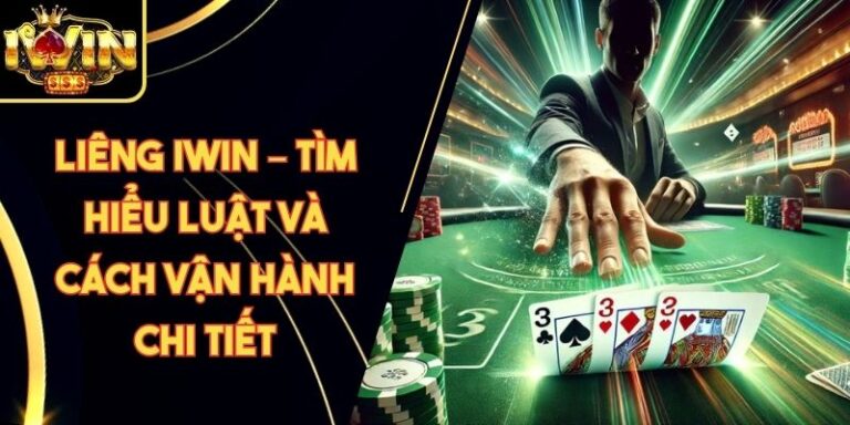 Liêng Iwin – Tìm Hiểu Luật Và Cách Vận Hành Chi Tiết
