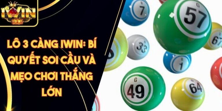 Lô 3 Càng Iwin: Bí Quyết Soi Cầu Và Mẹo Chơi Thắng Lớn 10 Lô 3 Càng Iwin: Bí Quyết Soi Cầu Và Mẹo Chơi Thắng Lớn