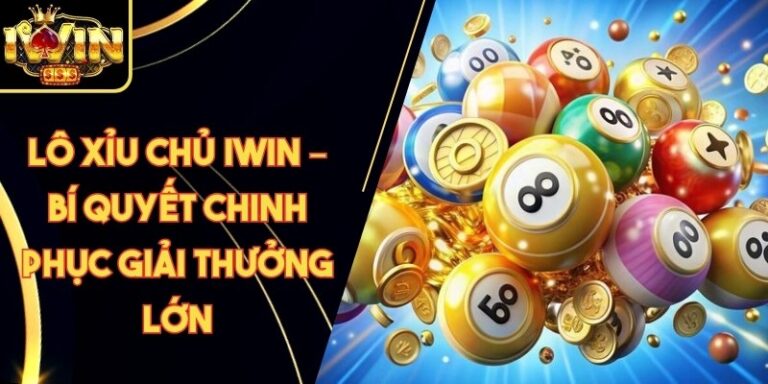 Lô Xỉu Chủ Iwin – Bí Quyết Chinh Phục Giải Thưởng Lớn 8 Lô Xỉu Chủ Iwin – Bí Quyết Chinh Phục Giải Thưởng Lớn